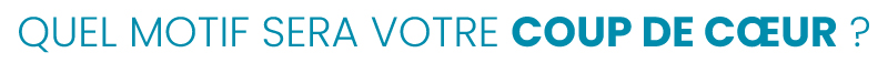 Quel motif sera votre coup de cœur ?