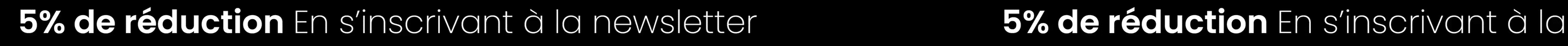 5% de réduction en s'inscrivant à la newsletter