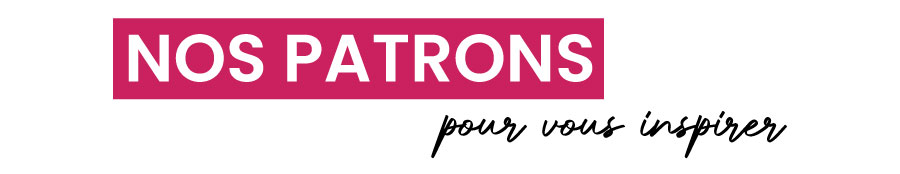 Nos patrons pour vous inspirer