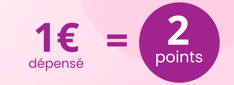 Pour 1 euro dépensé, cumulez 2 points !
