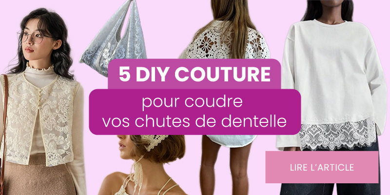 5 DIY COUTURE pour coudre vos chutes de dentelle