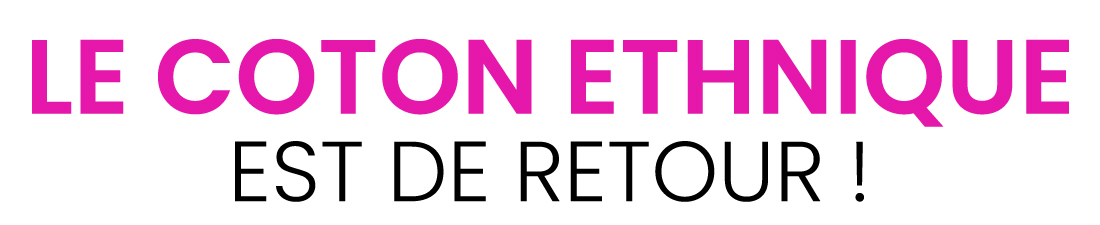 Le coton ethnique est de retour !