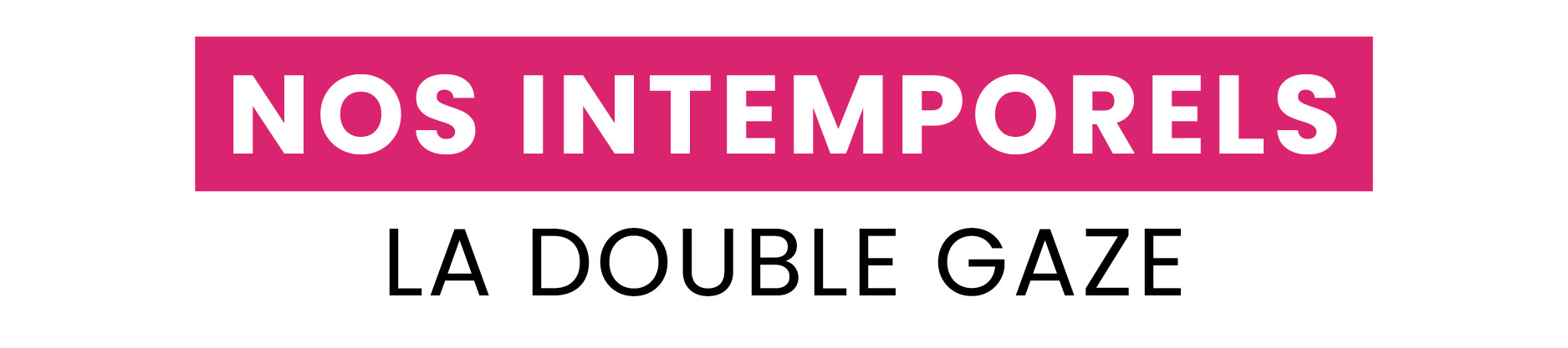 Nos intemporels : La double gaze