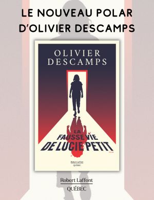 La fausse vie de Lucie Petit, Olivier Descamps (Robert Laffont Québec)