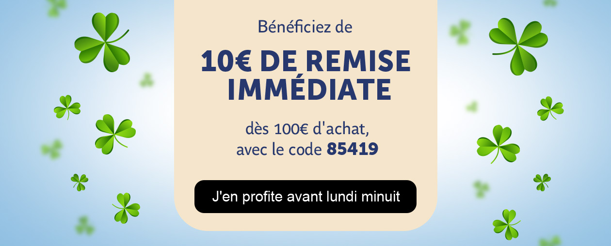 10€ DE REMISE IMMÉDIATE