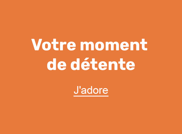 Votre moment de détente