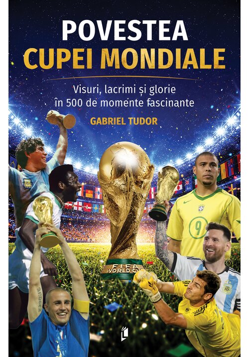 Image of Povestea Cupei Mondiale: Visuri, lacrimi și glorie în 500 de momente fascinante