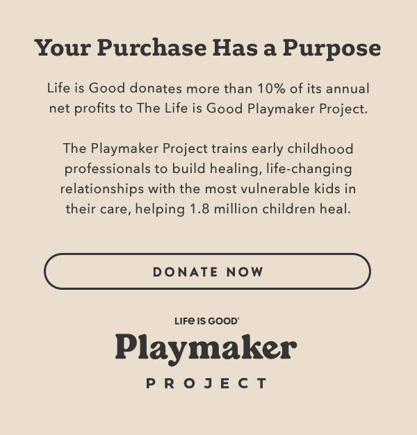 Life is Good donates more than 10% of its net profits to help kids in need.