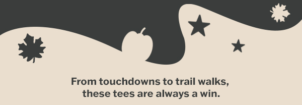 From touchdowns to trail walks, these tees are always a win.