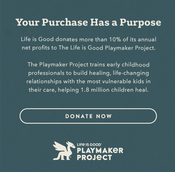 Life is Good donates more than 10% of its net profits to help kids in need.