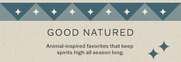 Animal-inspired favorites.