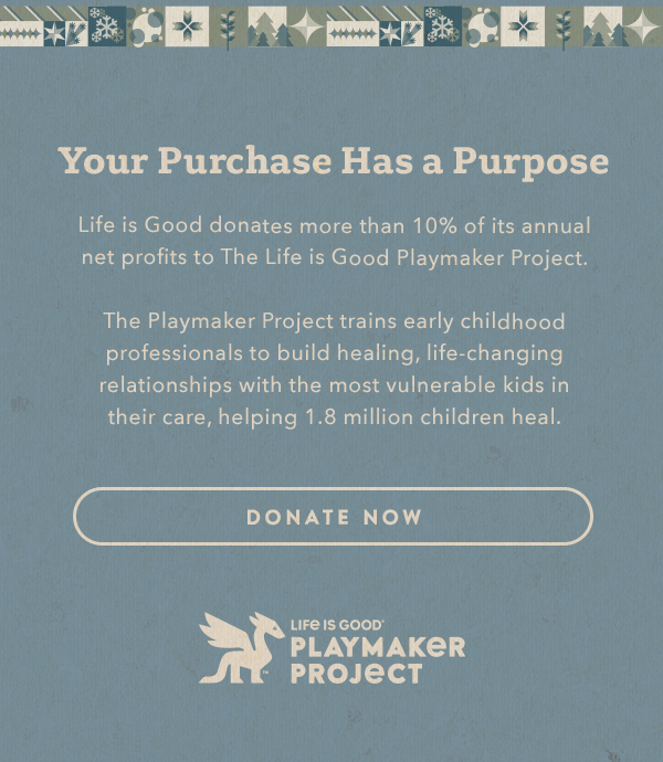 Life is Good donates more than 10% of its net profits to help kids in need.