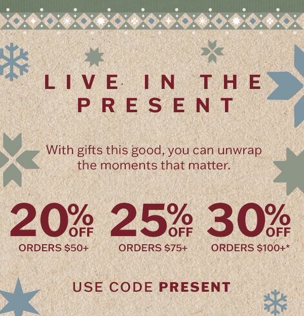 20% off orders $50+, 25% off orders $75+, 30% off orders $100+. With gifts this good, you can unwrap the moments that matter.