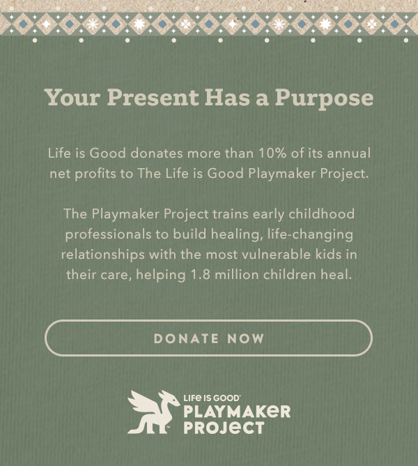 Life is Good donates more than 10% of its net profits to help kids in need.