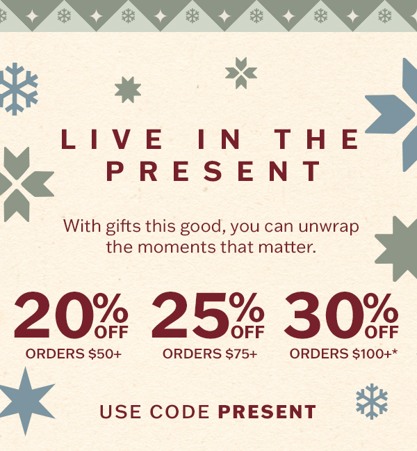 20% off orders $50+, 25% off orders $75+, 30% off orders $100+. With gifts this good, you can unwrap the moments that matter.