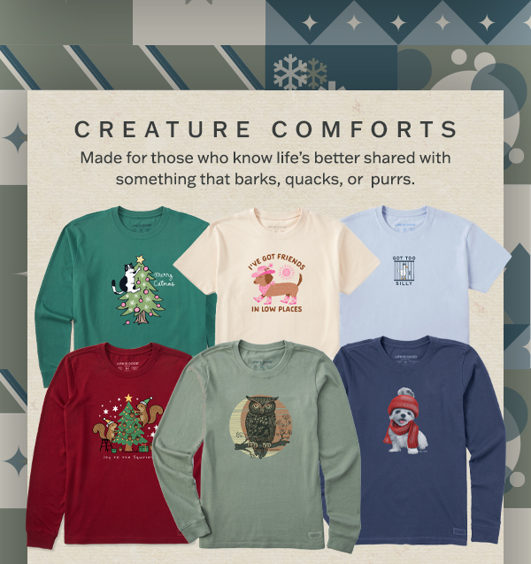 Creature comforts. Tees made for those who know life's better shared with something that barks, quacks, or purrs.