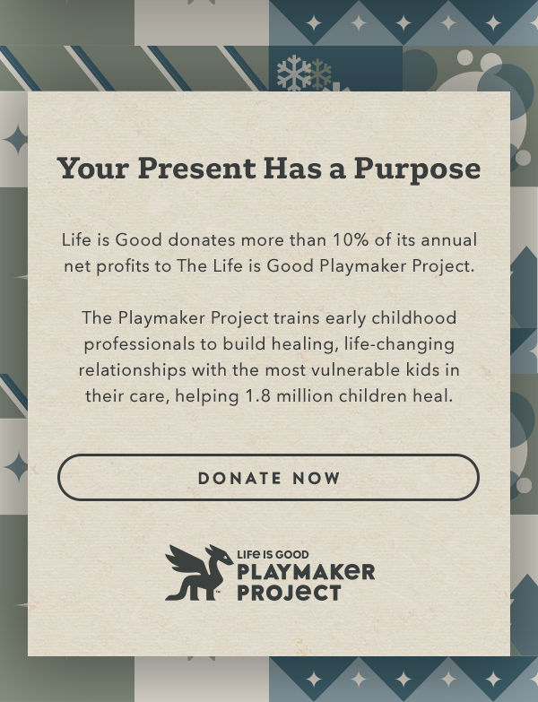 Life is Good donates more than 10% of its net profits to help kids in need.
