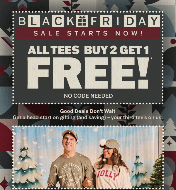 Black Friday sale starts now! All tees buy 2 get 1 free. No code needed.