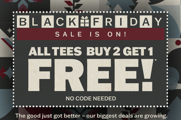 Black Friday sale is on! All tees buy 2 get 1 free. No code needed.