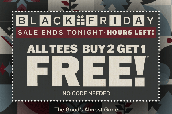 Hours left to shop the Black Friday sale! All tees buy 2 get 1 free. No code needed.