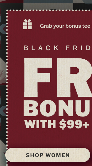Free bonus tee with $99+ purchase! Shop women.