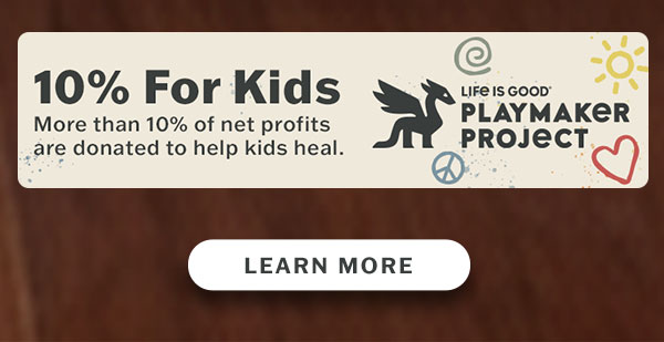 Life is Good donates 10% to Kids in Need