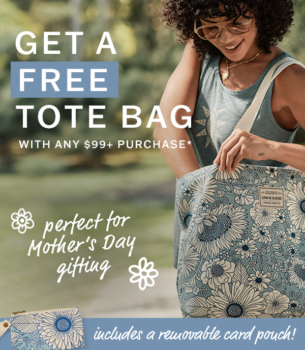 Get a free tote bag with any $99+ purchase. Perfect for Mother's Day gifting.
