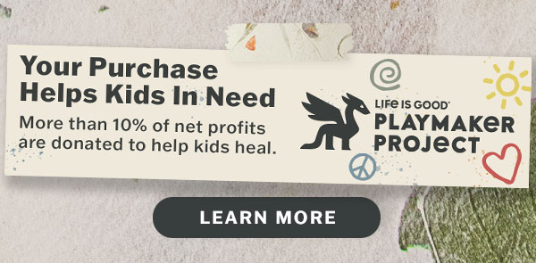 Life is Good donates 10% of its net profits to help kids in need.