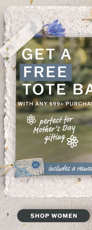 Get a free tote bag with any $99+ purchase. Shop women.