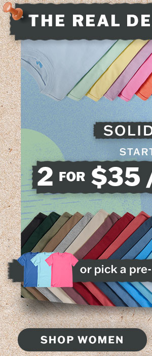 The real deal roundup. Solid tees starting at 2 for $35, 3 for $50. Shop women.