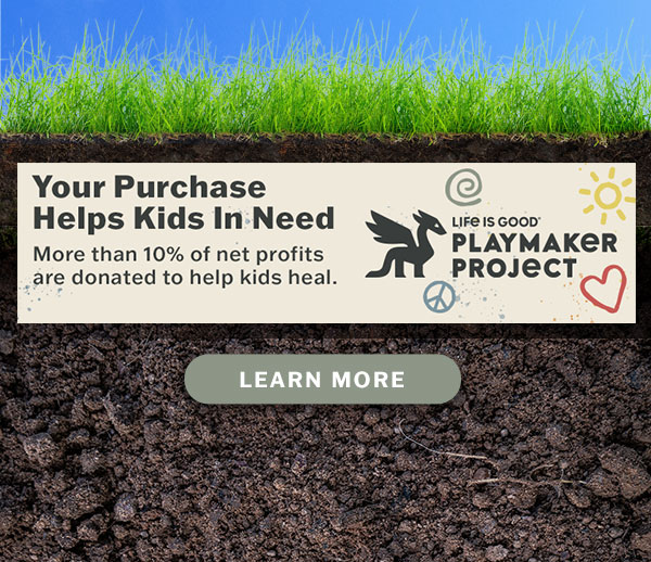 Life is Good donates 10% of its net profits to help kids in need.