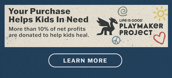 Life is Good donates 10% of its net profits to help kids in need.