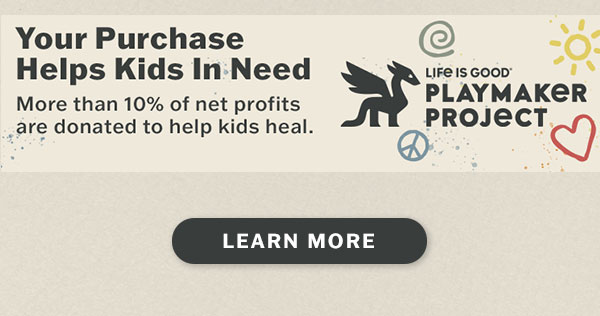 Life is Good donates 10% of its net profits to help kids in need.