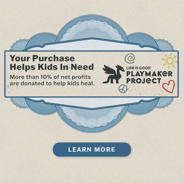 Life is Good donates 10% of its net profits to help kids in need.