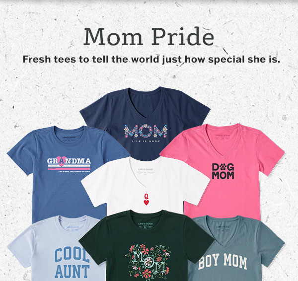 Fresh tees to tell the world just how special mom is.