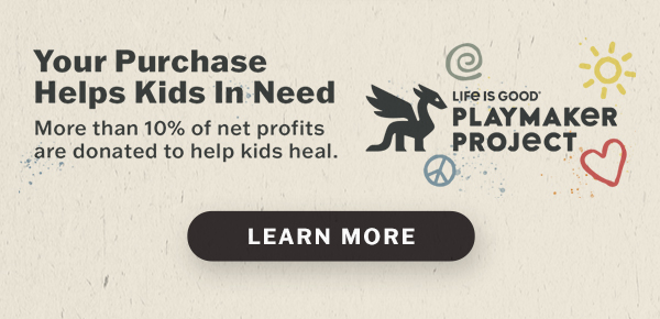Life is Good donates 10% of its net profits to help kids in need.