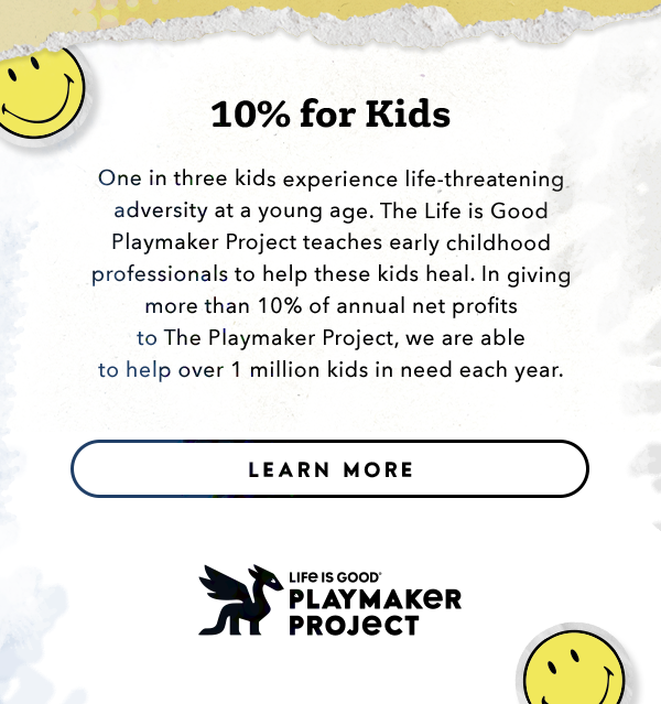 Life is Good donates 10% of its net profits to help kids in need.