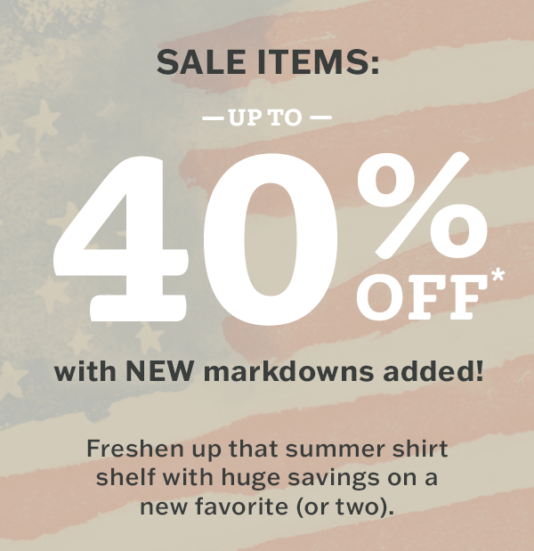 Up to 40% off sale items. New markdowns added.