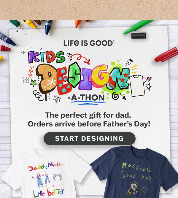 The Life is Good Kids Design-a-thon. Start designing your Father's Day tee.
