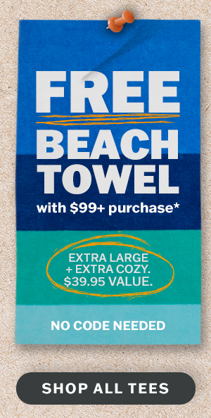 Free beach towel with $99+ purchase. No code needed.