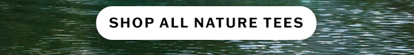 Shop all nature tees.