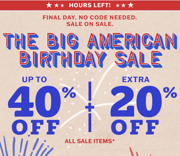 Hours left! Up to 40% off plus an extra 20% off sale items. No code needed.