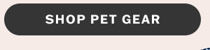 Shop pet gear.
