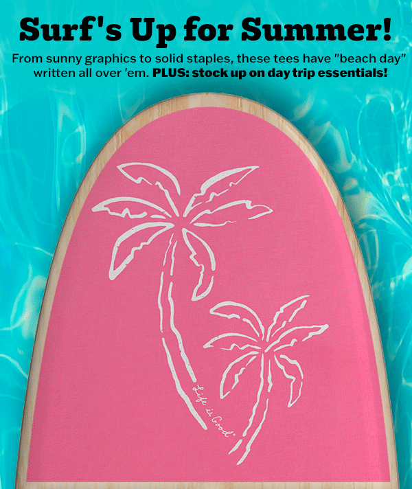 Surf's up for summer. Shop beachy tees.