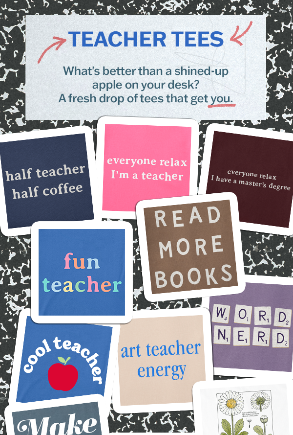Teacher tees.