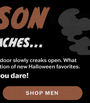 Spooky season approaches. Shop men.