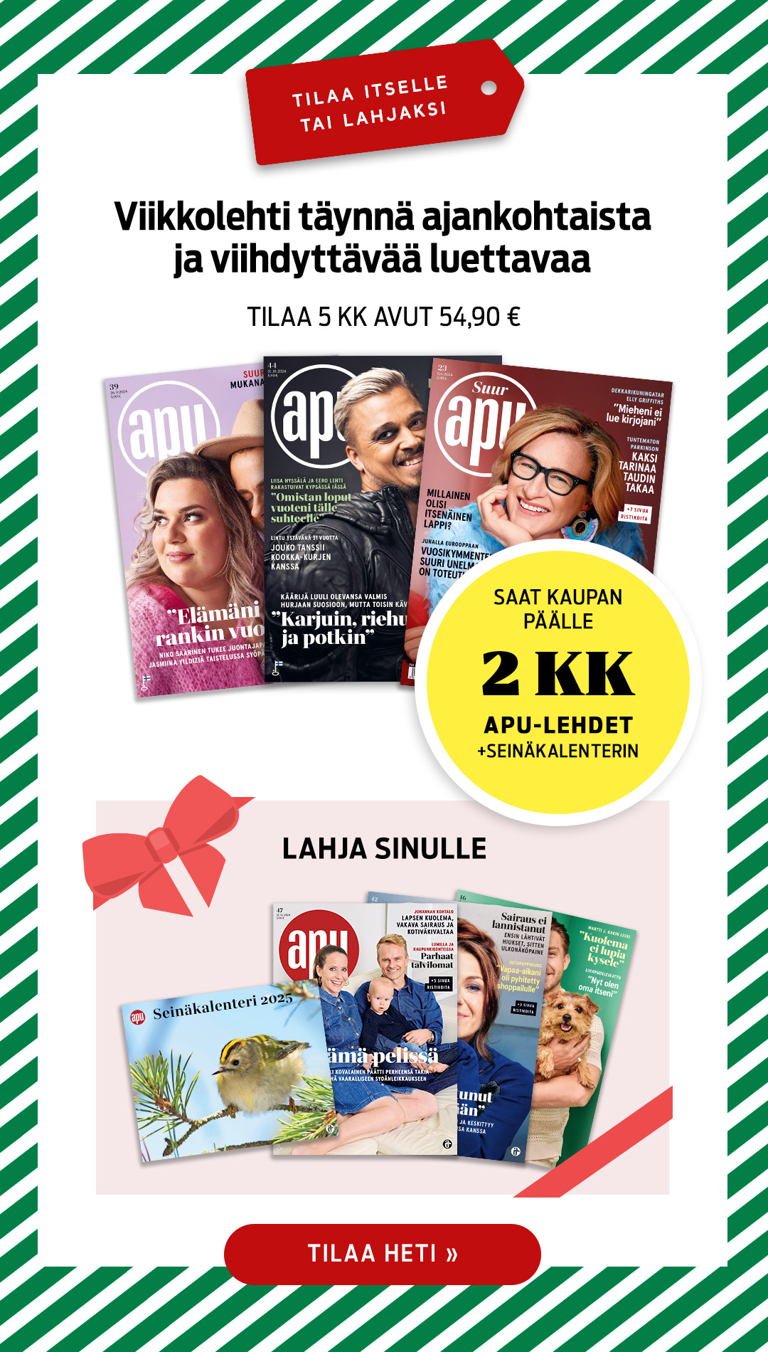 Apu-lehti nyt joulutarjouksena! Tilaa 5 kk Avut 54,90 € ja saat kaupan päälle 2 kk 0 € ja seinäkalenterin.