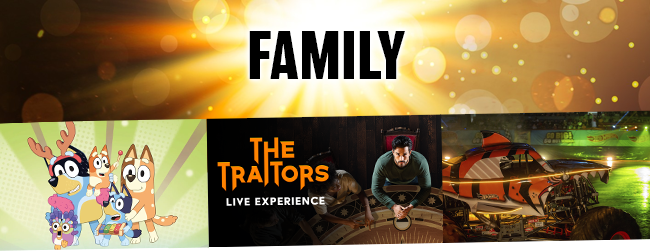 Family - Bluey's Big Play, The Traitors and Hot Wheels Monster Trucks Live