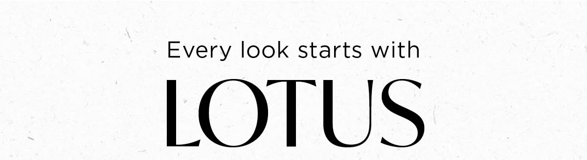 Every Look Starts With Lotus