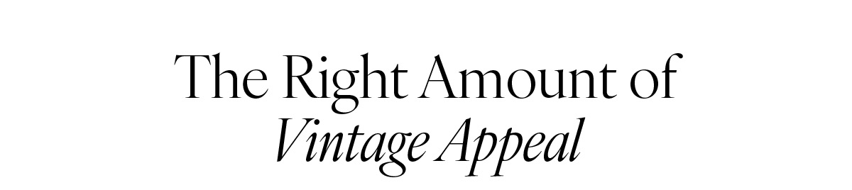 The Right Amount Of Vintage Appeal